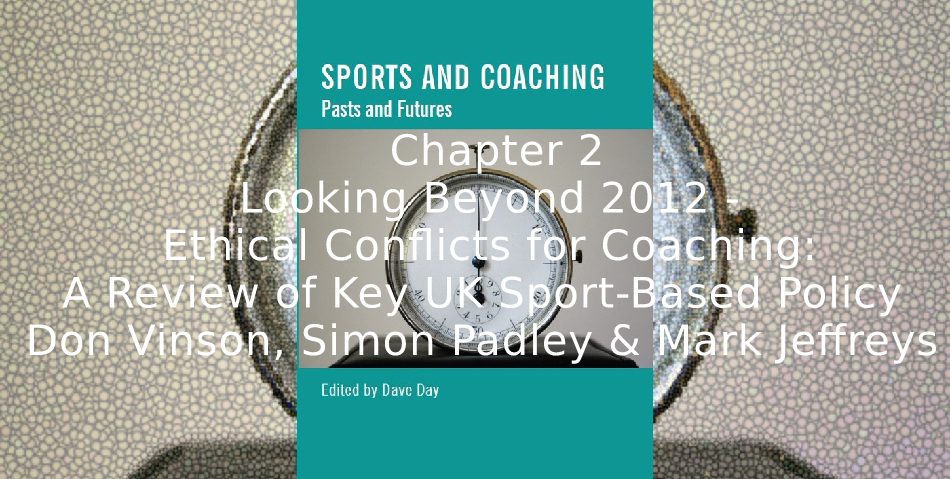 Looking Beyond 2012-<br>Ethical Conflicts for Coaching: A Review of Key UK Sport-Based Policy  