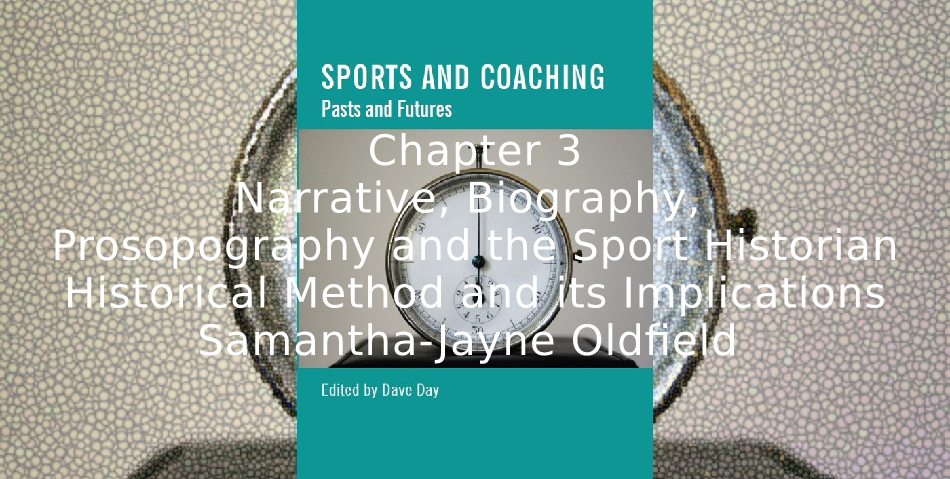 Narrative, Biography, Prosopography and the Sport Historian: <br>Historical Method and its Implications