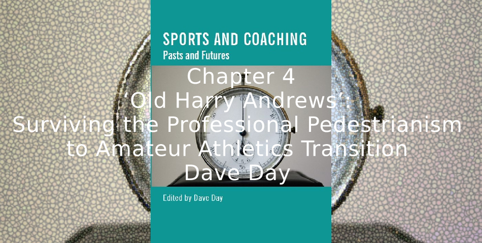 ‘Old Harry Andrews’: <br>Surviving the Professional Pedestrianism to Amateur Athletics Transition.
